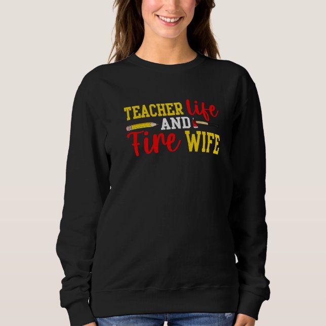 Teacher And Firefighter Wife Funny Womens Fire Wif Sweatshirt (Vorderseite)