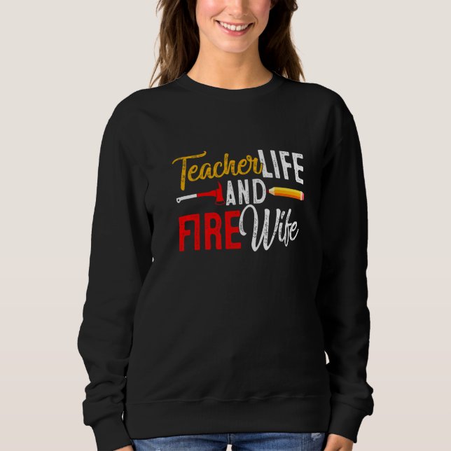 Teacher And Firefighter Wife Teacher Funny Life Fi Sweatshirt (Vorderseite)