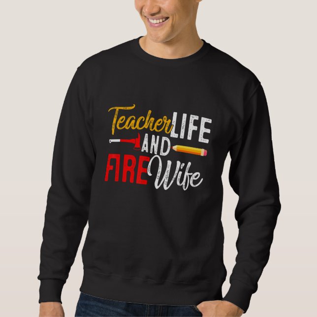 Teacher And Firefighter Wife Teacher  Life Fire Wi Sweatshirt (Vorderseite)