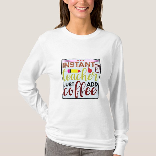 Teacher Art Instant Teaccher einfach Kaffee hinzuf T-Shirt (Vorderseite)