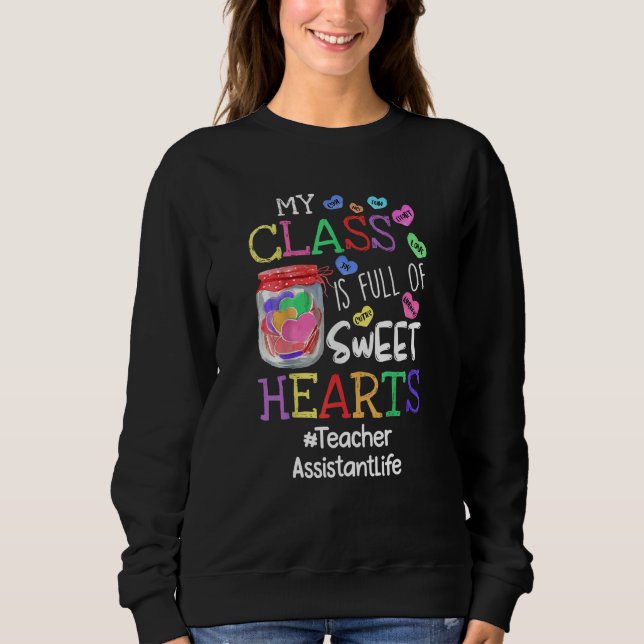 Teacher Assistant Valentines Day My Class Is Full  Sweatshirt (Vorderseite)