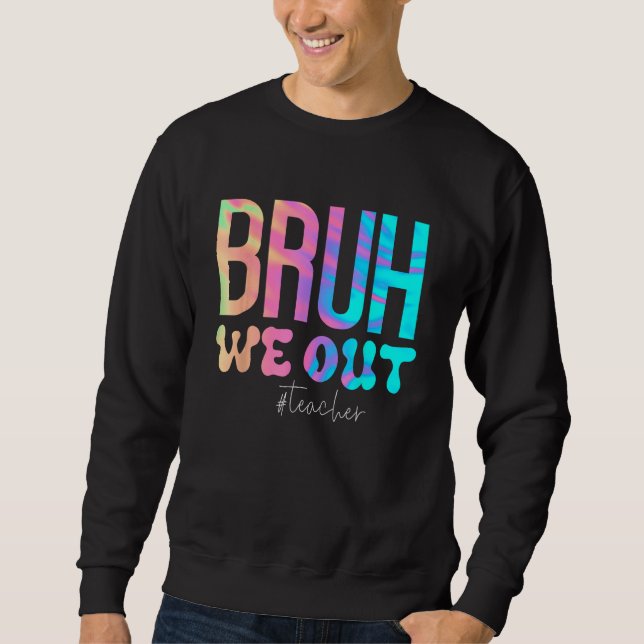 Teacher Bruh We Out Teachers Cute End Of School Ye Sweatshirt (Vorderseite)
