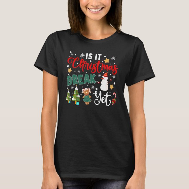 Teacher Christmas Is It Christmas Break Yet Snowma T-Shirt (Vorderseite)