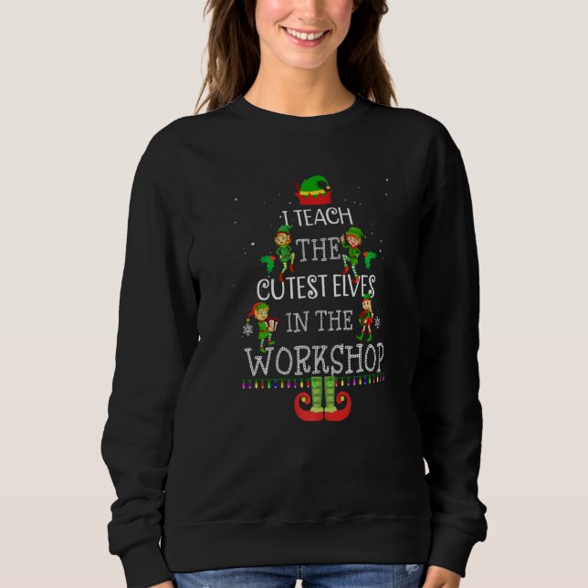 Teacher Christmas Presents I Teach The Cutest Elve Sweatshirt (Vorderseite)