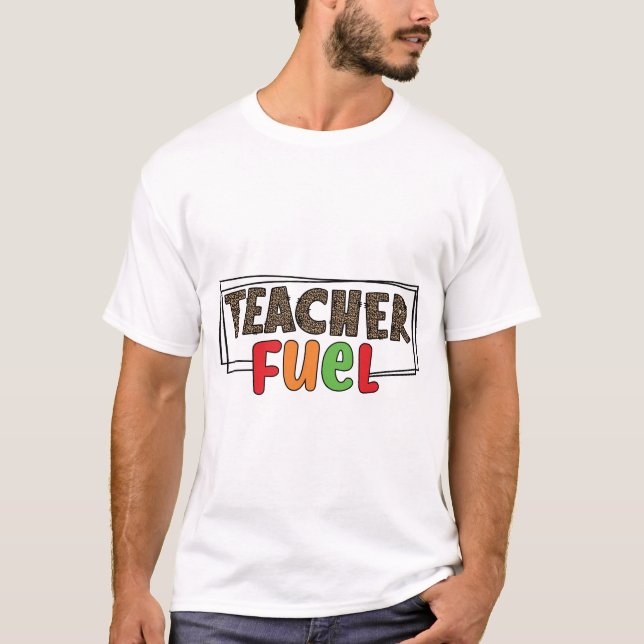Teacher Fuel T-Shirt (Vorderseite)