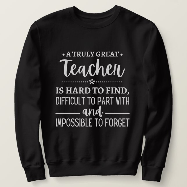 Teacher Gift, A Truly Great Teacher Sweatshirt (Design vorne)