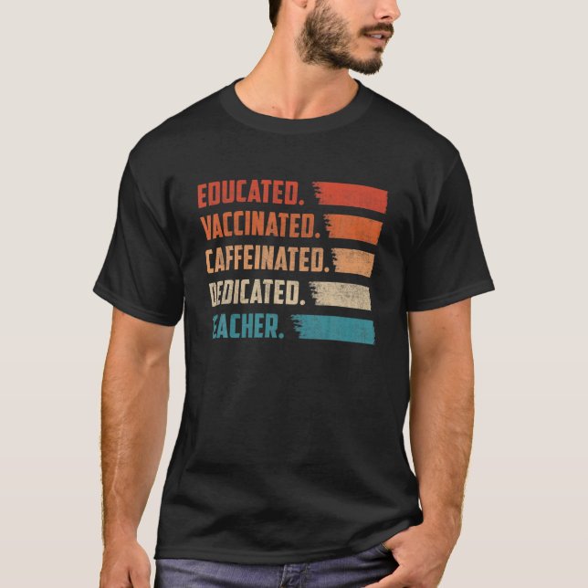 Teacher Gift Educated Vaccinated Caffeinated Dedic T-Shirt (Vorderseite)