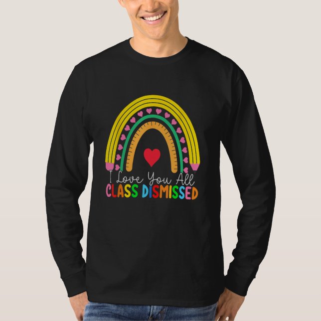 Teacher I Love You All Class Dismissed Last Day Of T-Shirt (Vorderseite)
