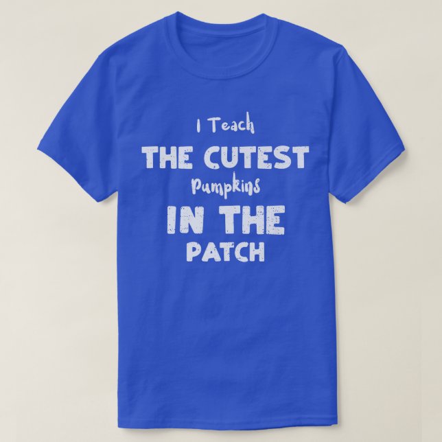 Teacher I Teach The Cutest Pumpkins In The Pat  T-Shirt (Design vorne)