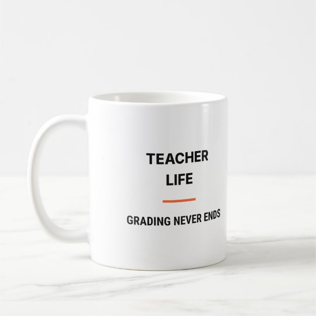 Teacher Life Grading Never Ends Tasse (Links)