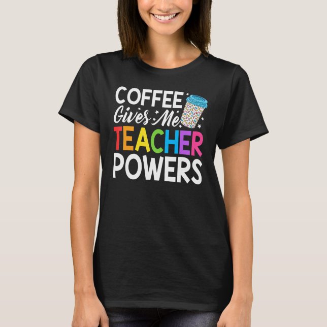Teacher Life-Kaffee gibt mir Lehrer Power zurück T T-Shirt (Vorderseite)