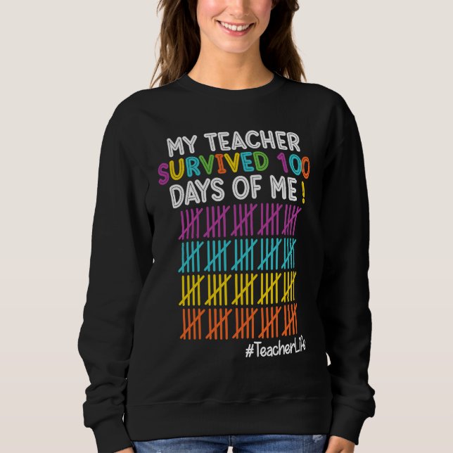 Teacher Life My Teacher Survived 100 Days Of Me Sweatshirt (Vorderseite)