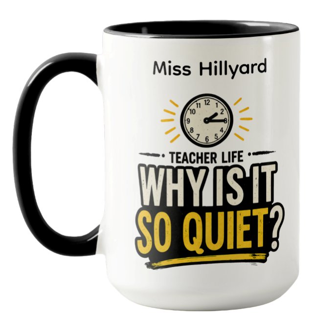 Teacher Life Why Is It So Quiet Funny Tasse (Von Creator hochgeladen)