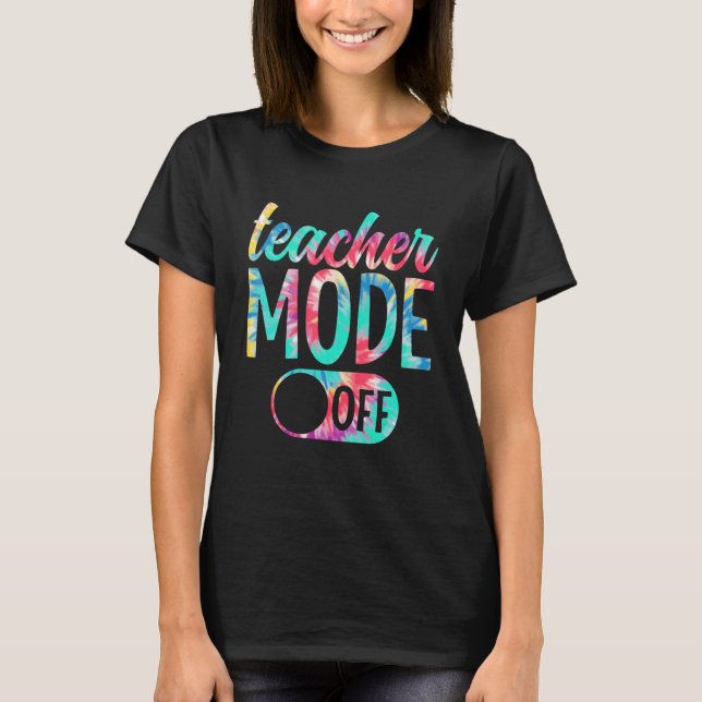 Teacher Mode Off Last Day Of School Summer Break 1 T-Shirt (Vorderseite)