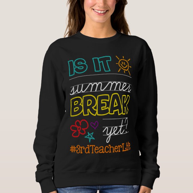 Teacher off duty Is It Summer Break Yet 3rd teache Sweatshirt (Vorderseite)