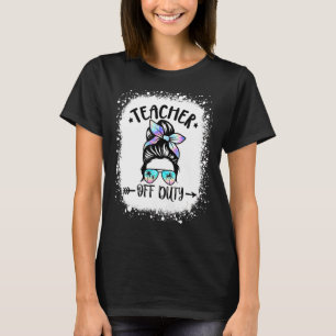 Teacher Off Duty Messy Bun Sonnenbrille Summer Ble T-Shirt