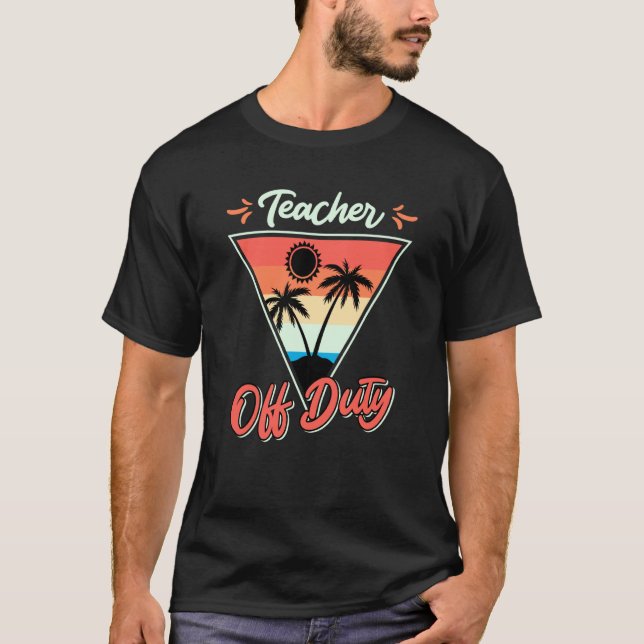 Teacher off duty teacher on vacation Teacher  8 T-Shirt (Vorderseite)