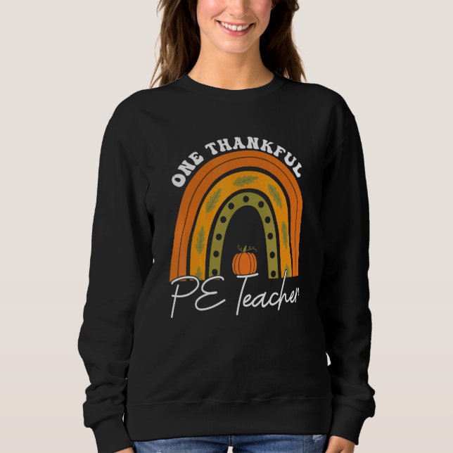 Teacher Rainbow Thanksgiving One Thankful PE Teach Sweatshirt (Vorderseite)