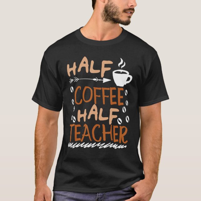 Teacher Saying Sarcastic half coffee half teacher T-Shirt (Vorderseite)