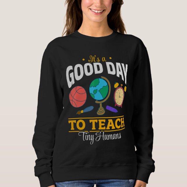 Teacher School   It's A Good Day To Teach Tiny Hum Sweatshirt (Vorderseite)