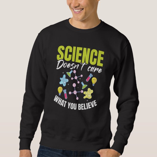 Teacher School  Science doesn't care what you beli Sweatshirt (Vorderseite)