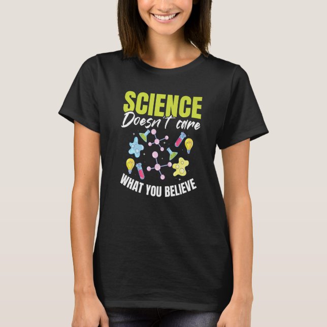 Teacher School  Science doesn't care what you beli T-Shirt (Vorderseite)