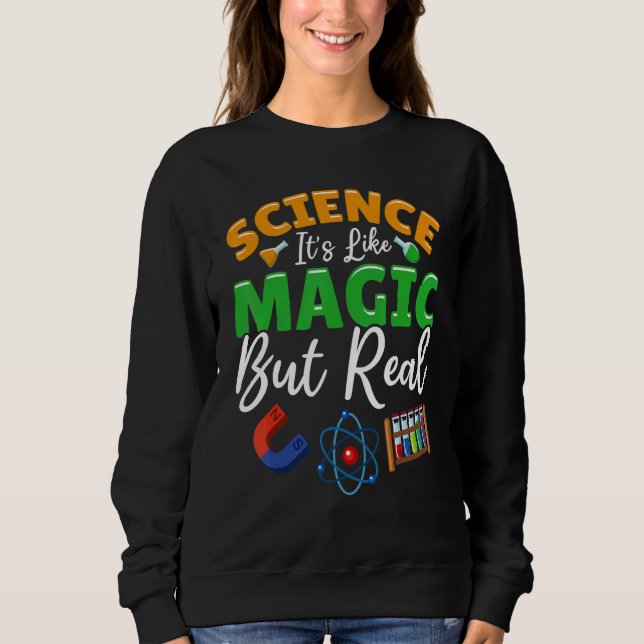 Teacher School - Science Its Like Magic But Real Sweatshirt (Vorderseite)