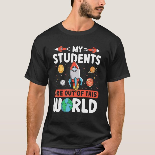 Teacher Space  My Students Are Out Of This World T-Shirt (Vorderseite)