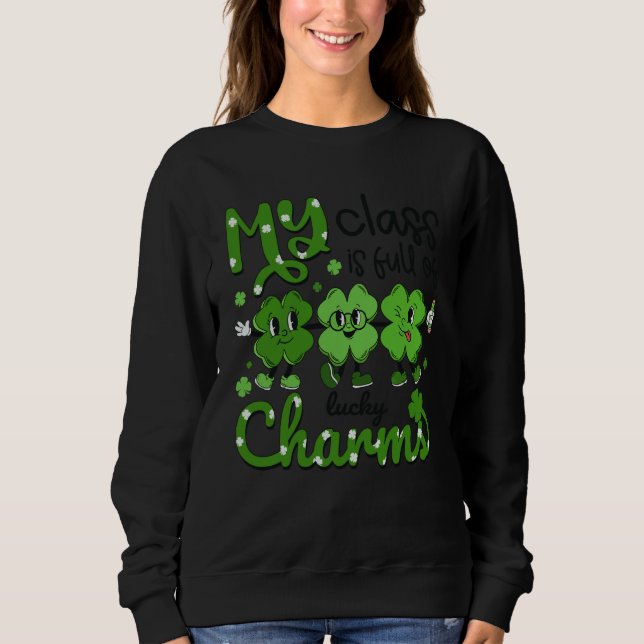 Teacher St Patricks Day My Class Is Full Of Lucky  Sweatshirt (Vorderseite)