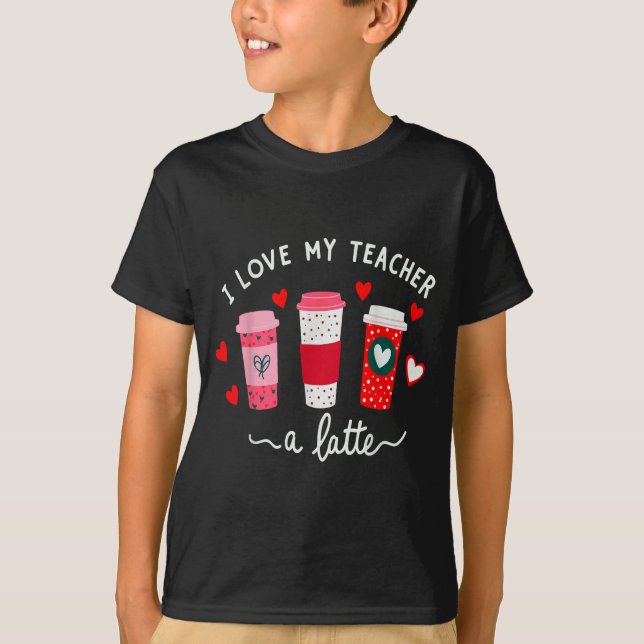 Teacher Valentine Day I Love My Teacher A Latte Co T-Shirt (Vorderseite)