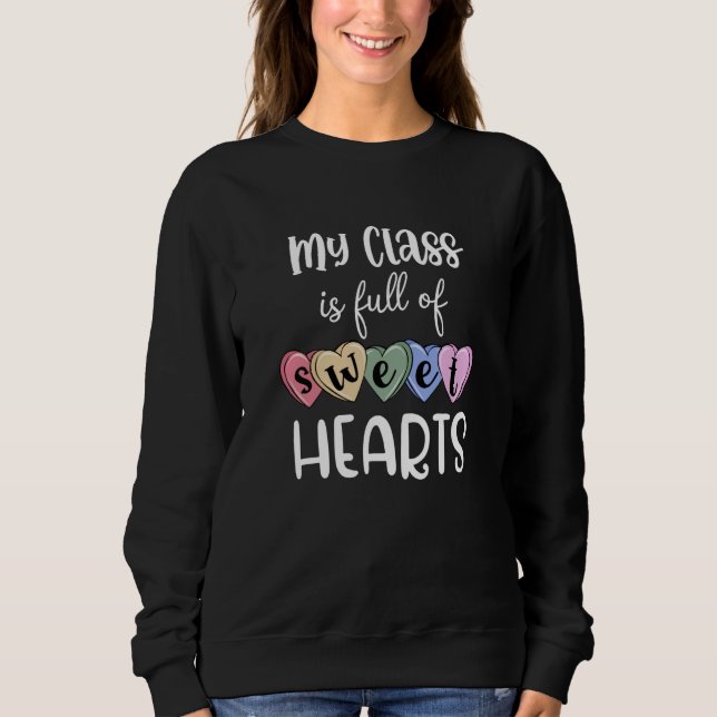 Teacher Valentines Day My Class Is Full Of Sweethe Sweatshirt (Vorderseite)