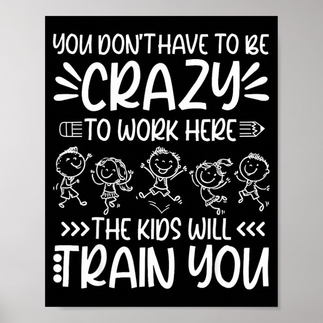 Teacher You Don’t Have To Be Crazy The Kids Will T Poster (Vorne)