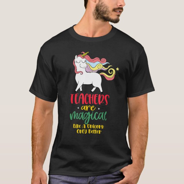 Teachers Are Magical Like a Unicorn Only Better cu T-Shirt (Vorderseite)