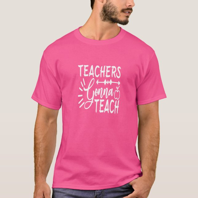 Teachers Gonna Teach Teaching Students T-Shirt (Vorderseite)