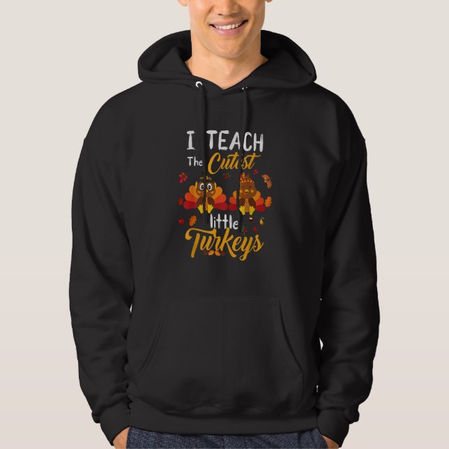 Teachers I Teach The Cutest Little Turkeys Thanksg Hoodie (Vorderseite)