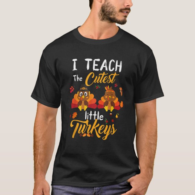 Teachers I Teach The Cutest Little Turkeys Thanksg T-Shirt (Vorderseite)