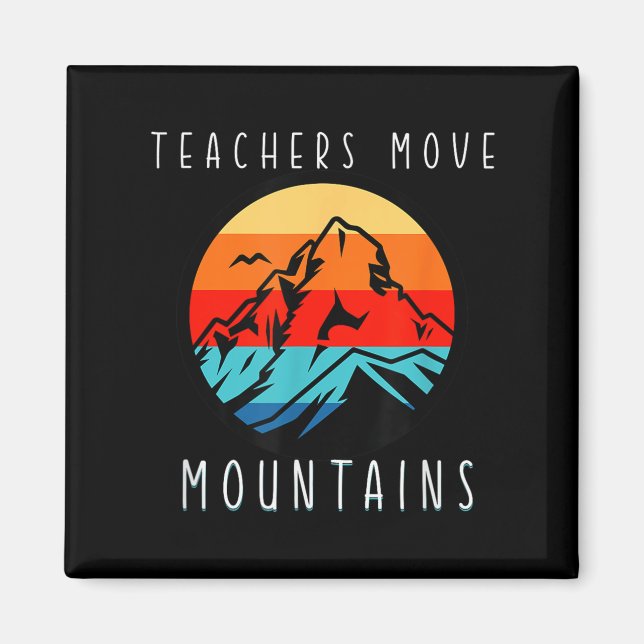 Teachers Move Mountains, Motivational Teacher Quot Magnet (Vorne)