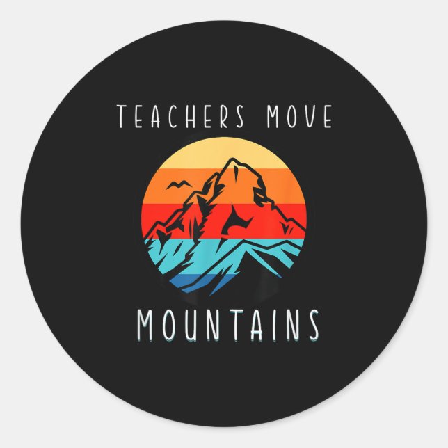 Teachers Move Mountains, Motivational Teacher Quot Runder Aufkleber (Vorderseite)