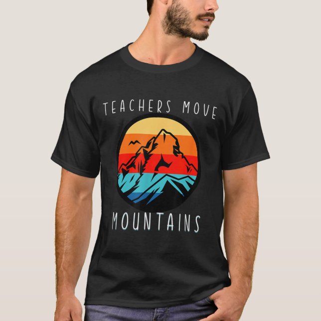 Teachers Move Mountains, Motivational Teacher Quot T-Shirt (Vorderseite)
