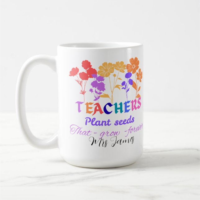 Teachers plant seeds that grow teacher life kaffeetasse (Links)