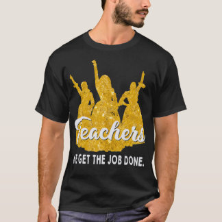 Teachers We Get The Job Done Teacher Lover T-Shirt