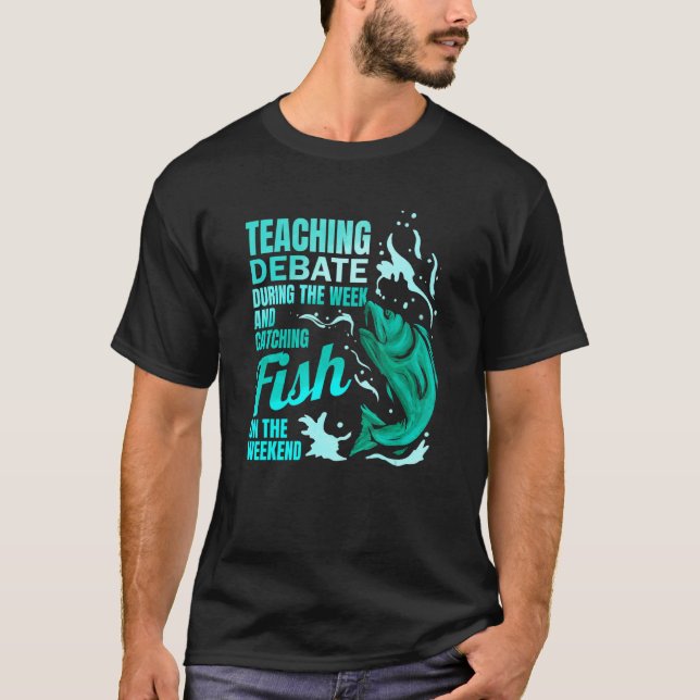 Teaching Debate & Catching Fish Debate Teacher T-Shirt (Vorderseite)