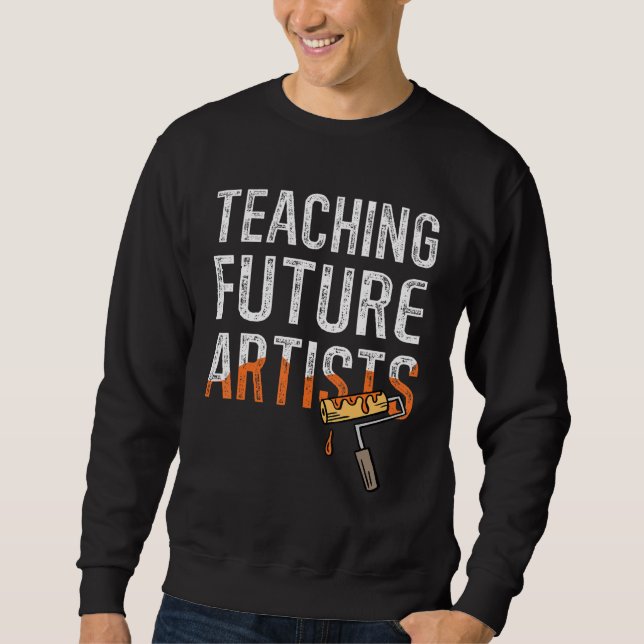 Teaching Future Artists Back to School Teachers St Sweatshirt (Vorderseite)