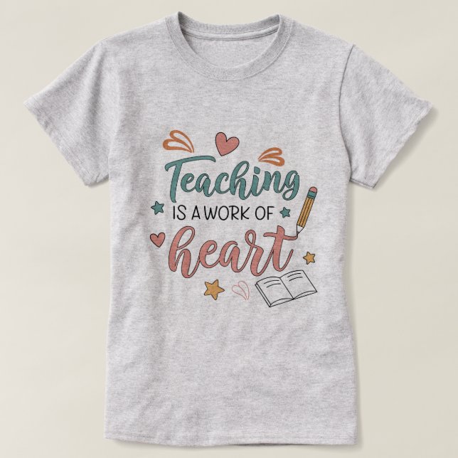 Teaching is a Work of Heart Teacher T-Shirt (Design vorne)