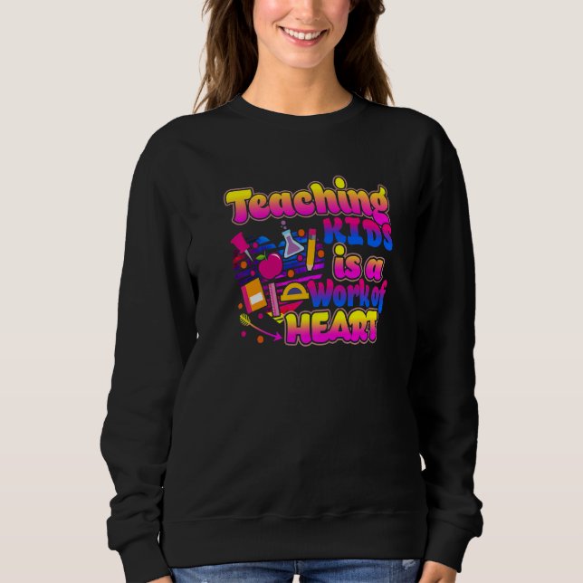 Teaching Kids Is A Work Of Heart Cute Teacher   Sweatshirt (Vorderseite)