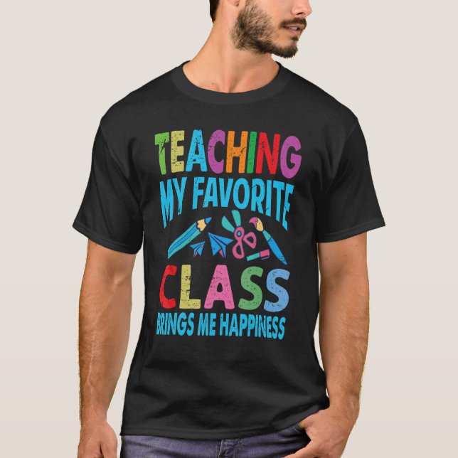 Teaching My Favorite Class Brings Me Happiness  Te T-Shirt (Vorderseite)