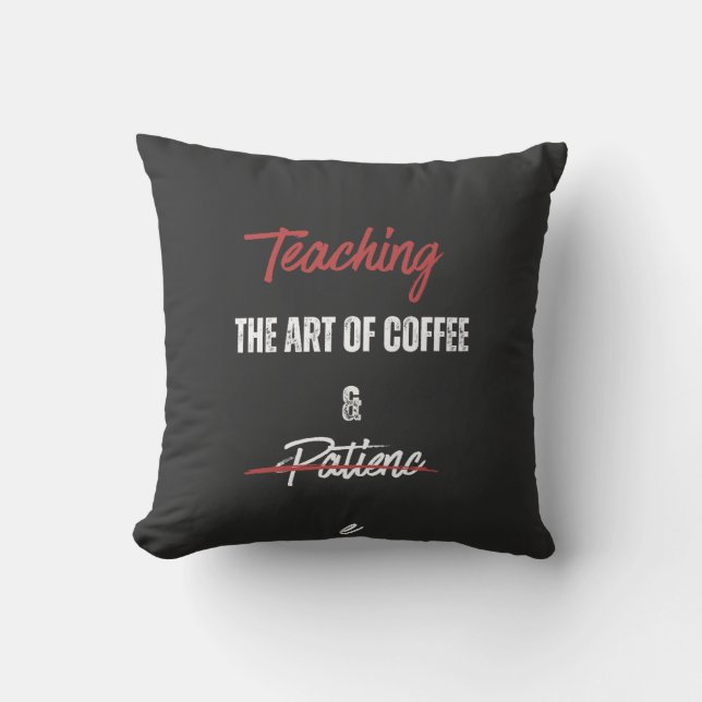 Teaching the Art of Coffee & Patience Kissen (Vorderseite)
