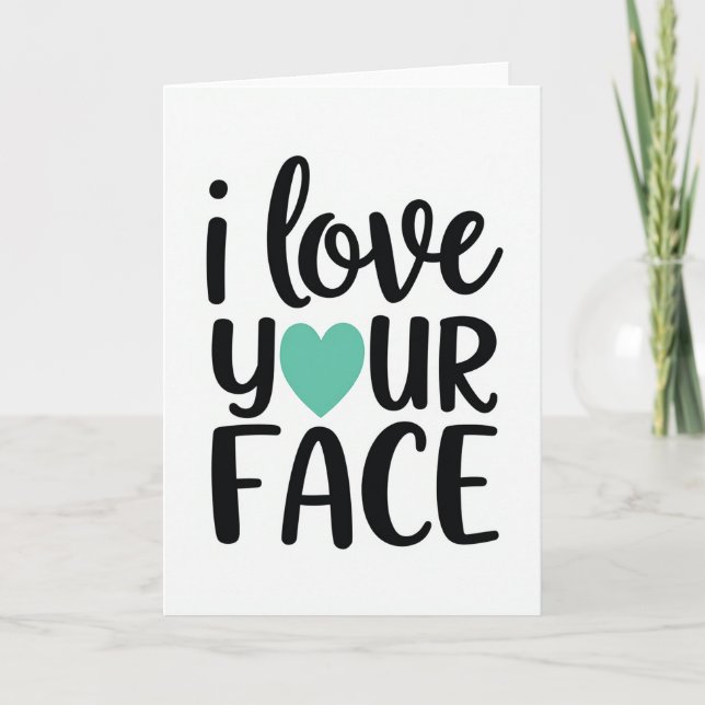 Teal Funny Love Your Face Card Karte (Vorderseite)