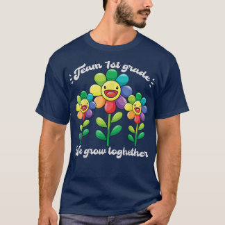 TEAM 1st Grade We Grow Together Flower Teacher Stu T-Shirt