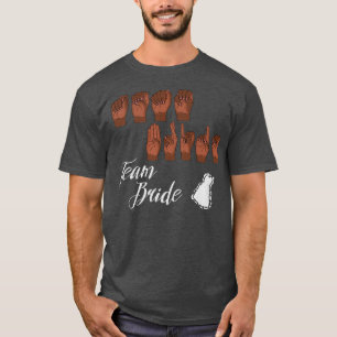 TEAM BRIDE in der amerikanischen Gebärdensprache T-Shirt